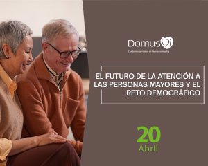 El futuro de la atención a las personas mayores y el reto demográfico